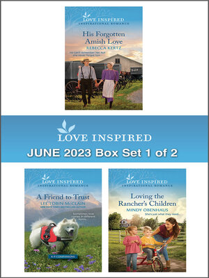 cover image of Love Inspired June 2023--Box Set 1 of 2/His Forgotten Amish Love/A Friend to Trust/Loving the Rancher's Children
